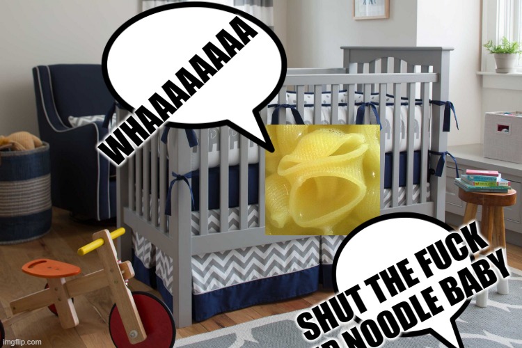 Baby bedroom crib | WHAAAAAAAA; SHUT THE FUCK UP NOODLE BABY | image tagged in baby bedroom crib | made w/ Imgflip meme maker