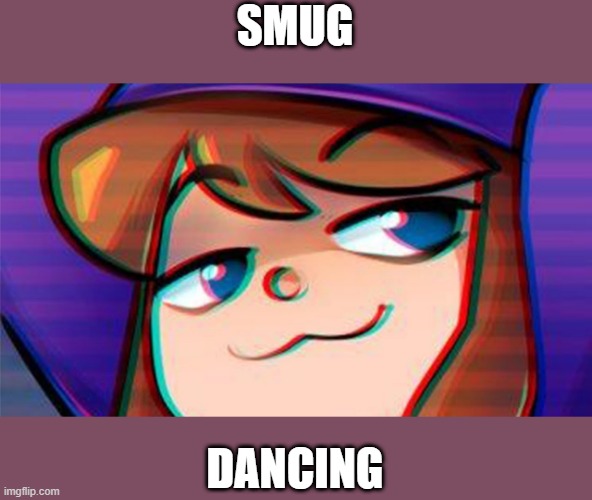 Smug Dancer | SMUG; DANCING | image tagged in smug dancer | made w/ Imgflip meme maker
