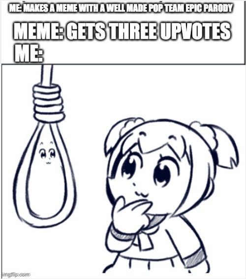 *insert clever title here* | image tagged in pop team epic,anime,meme parody | made w/ Imgflip meme maker