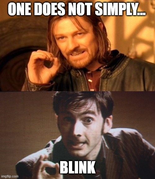 lord of the rings-don't blink | ONE DOES NOT SIMPLY... BLINK | image tagged in memes,one does not simply,don't blink | made w/ Imgflip meme maker
