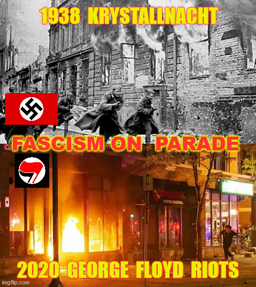 The horrible Antifa terrorists emulate their role models:  Hitler's Brownshirts and Mussolini's Blackshirts | 1938  KRYSTALLNACHT; FASCISM ON  PARADE; 2020  GEORGE  FLOYD  RIOTS | image tagged in fascism,antifa,george floyd,riots,anarchy,socialism | made w/ Imgflip meme maker