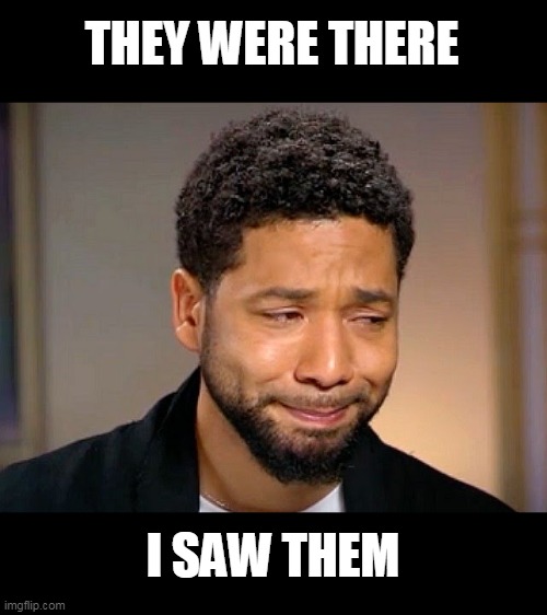 Jussie Smollet Crying | THEY WERE THERE I SAW THEM | image tagged in jussie smollet crying | made w/ Imgflip meme maker