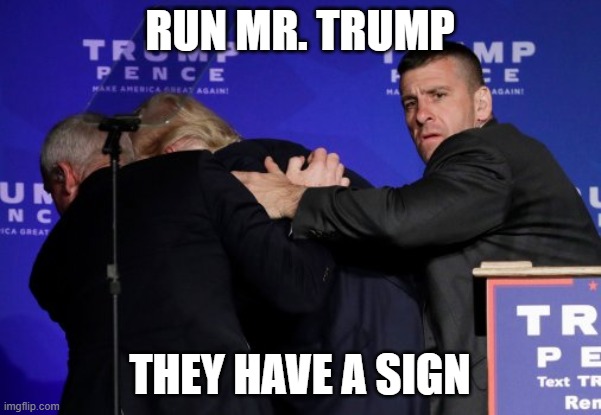 RUN MR. TRUMP THEY HAVE A SIGN | made w/ Imgflip meme maker