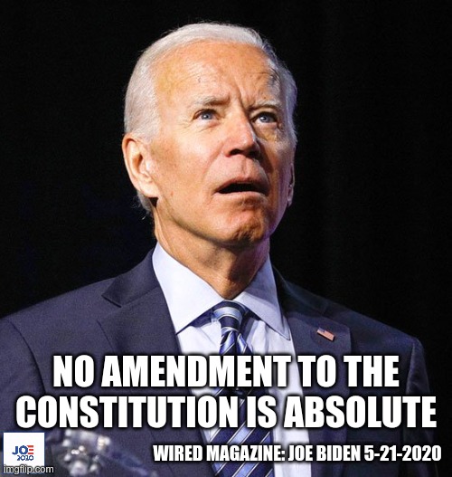 You get rights when we say you get rights! | NO AMENDMENT TO THE CONSTITUTION IS ABSOLUTE; WIRED MAGAZINE: JOE BIDEN 5-21-2020 | image tagged in joe biden | made w/ Imgflip meme maker