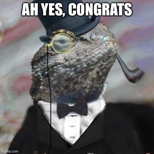 Lizard Squad | AH YES, CONGRATS | image tagged in lizard squad | made w/ Imgflip meme maker