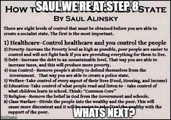 Rules For Radicals: What's Next? | SAUL WE'RE AT STEP 8; WHATS NEXT? | image tagged in saul alinsky,riots | made w/ Imgflip meme maker