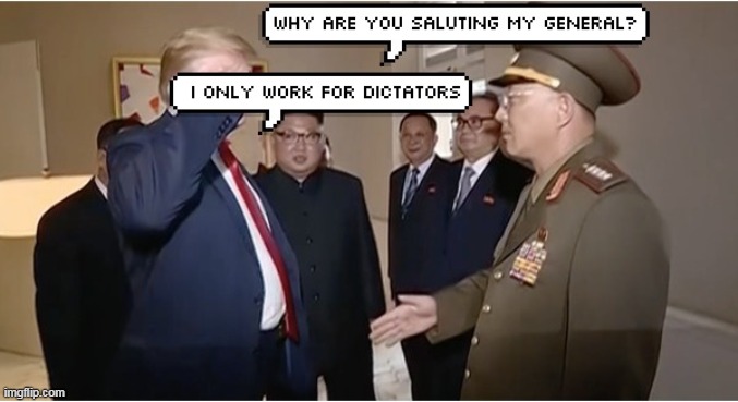 Trump's loyality | image tagged in kim jong un,donald trump,salute | made w/ Imgflip meme maker