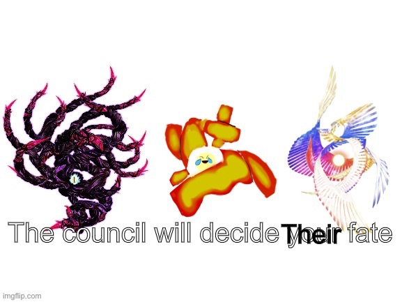 T | Their | image tagged in the council will decide your fate but something is wrong | made w/ Imgflip meme maker