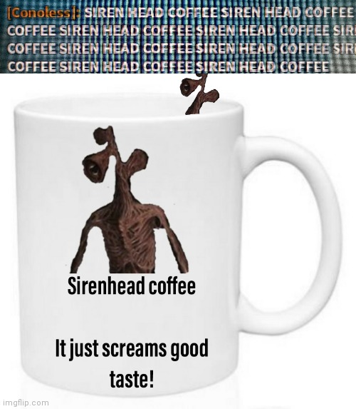 Sirenhead coffee sirenhead coffee | image tagged in memes,gaming,siren head | made w/ Imgflip meme maker