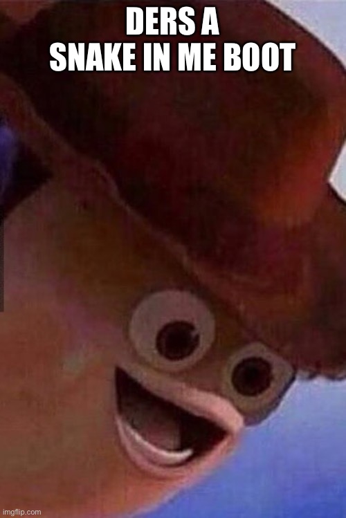 Snake In Me Boot | DERS A SNAKE IN ME BOOT | image tagged in snake in me boot | made w/ Imgflip meme maker