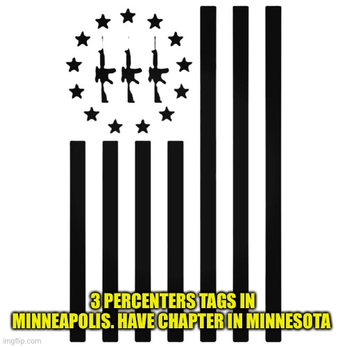 3 PERCENTERS TAGS IN MINNEAPOLIS. HAVE CHAPTER IN MINNESOTA | made w/ Imgflip meme maker