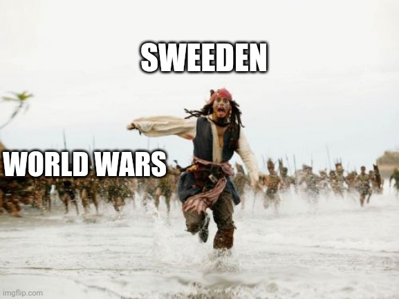 Jack Sparrow Being Chased Meme |  SWEEDEN; WORLD WARS | image tagged in memes,jack sparrow being chased | made w/ Imgflip meme maker