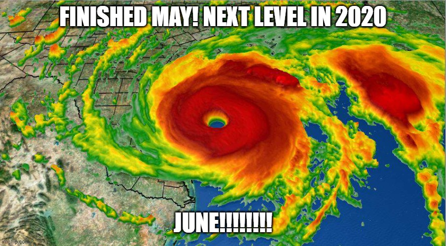 next level in 2020 | FINISHED MAY! NEXT LEVEL IN 2020; JUNE!!!!!!!! | image tagged in hurricane season,2020,next level,mayhem,riots,new world order | made w/ Imgflip meme maker