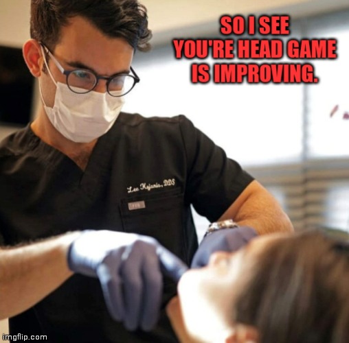 Say ahhhhhh | image tagged in scumbag dentist,no cavities,oral exam,dental | made w/ Imgflip meme maker