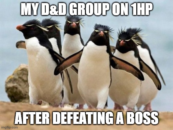 Penguin Gang Meme |  MY D&D GROUP ON 1HP; AFTER DEFEATING A BOSS | image tagged in memes,penguin gang | made w/ Imgflip meme maker