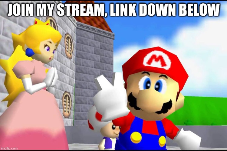 Super Mario 64 | JOIN MY STREAM, LINK DOWN BELOW | image tagged in super mario 64 | made w/ Imgflip meme maker
