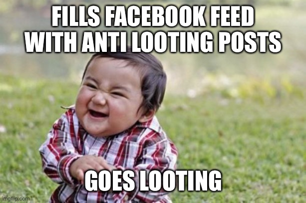 They Tryna Front | FILLS FACEBOOK FEED WITH ANTI LOOTING POSTS; GOES LOOTING | image tagged in memes,evil toddler,looting,riots,antifa | made w/ Imgflip meme maker