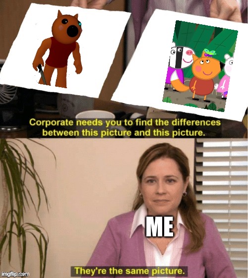 They’re the same thing | ME | image tagged in theyre the same thing | made w/ Imgflip meme maker
