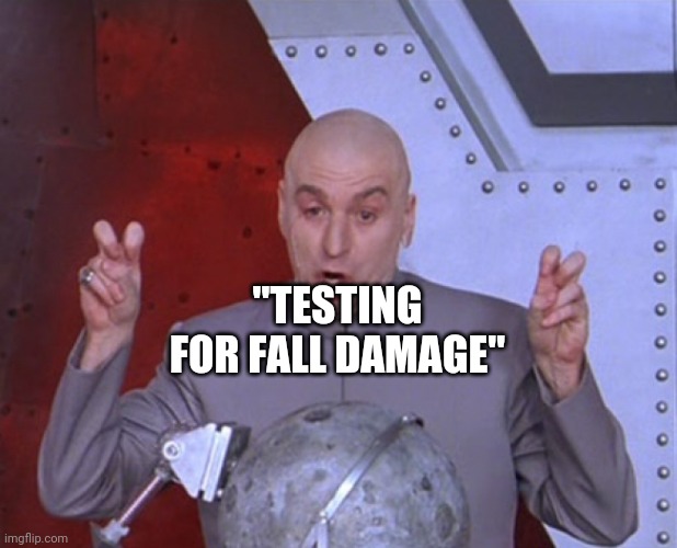 dr evil finger quotes | "TESTING FOR FALL DAMAGE" | image tagged in dr evil finger quotes | made w/ Imgflip meme maker