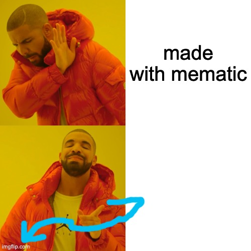 Drake Hotline Bling | made with mematic | image tagged in memes,drake hotline bling,imgflip | made w/ Imgflip meme maker