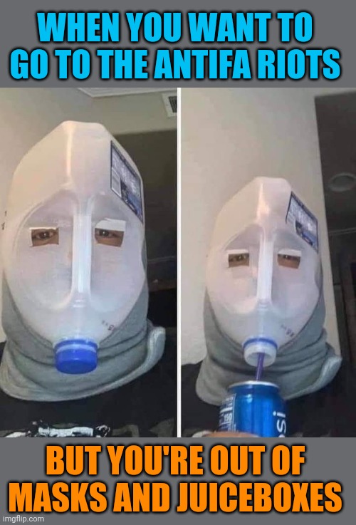 Milk Man | WHEN YOU WANT TO GO TO THE ANTIFA RIOTS; BUT YOU'RE OUT OF MASKS AND JUICEBOXES | image tagged in stupid,masks,riots,antifa,sjws | made w/ Imgflip meme maker