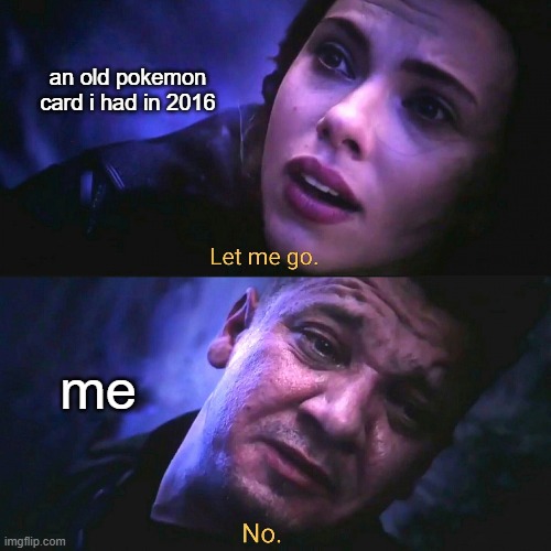 funny | an old pokemon card i had in 2016; me | image tagged in pokemon | made w/ Imgflip meme maker