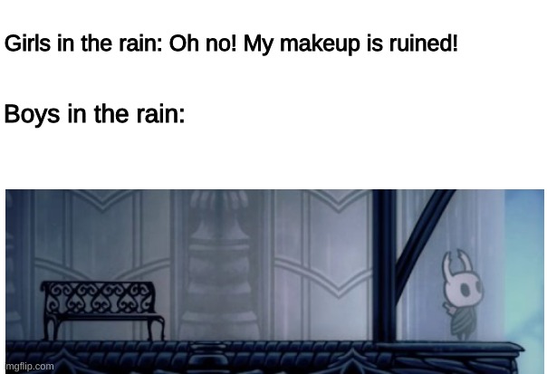 Boys Vs. Girls: Rain | Girls in the rain: Oh no! My makeup is ruined! Boys in the rain: | image tagged in boys vs girls,rain | made w/ Imgflip meme maker