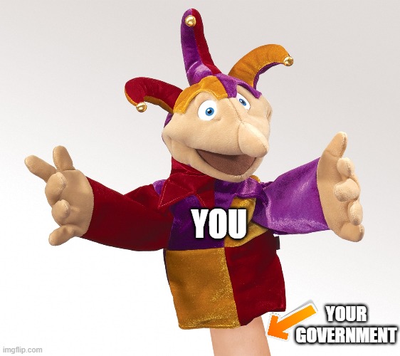 Puppet Masters | YOU; YOUR GOVERNMENT | image tagged in puppets,elite,nwo,new world order,false flag,jesus | made w/ Imgflip meme maker