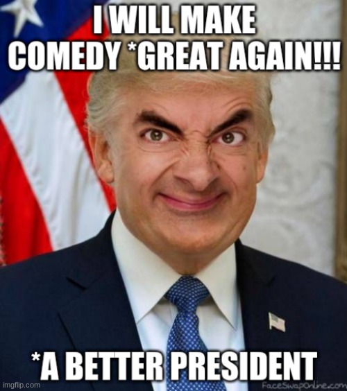 Rowan Atkinson/Mr Bean | image tagged in mr bean a better president,political meme,rowan atkinson,mr bean | made w/ Imgflip meme maker