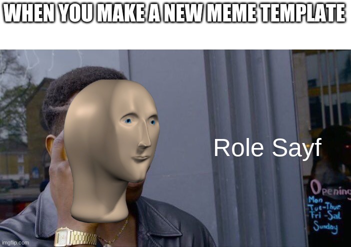 format | WHEN YOU MAKE A NEW MEME TEMPLATE; Role Sayf | image tagged in memes,roll safe think about it | made w/ Imgflip meme maker