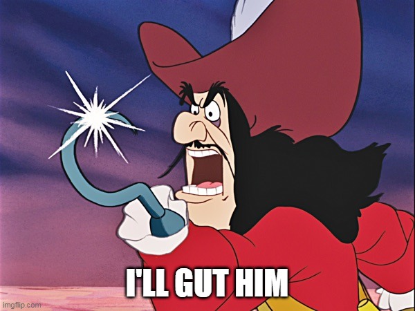 Captain Hook - Good For You! | I'LL GUT HIM | image tagged in captain hook - good for you | made w/ Imgflip meme maker