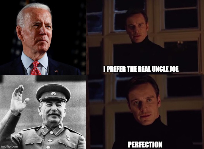 I'm not actually a communist or a socialist. I just ridicule Joe Biden. | I PREFER THE REAL UNCLE JOE; PERFECTION | image tagged in joe biden,uncle joe,joseph stalin,stalin,communism,socialism | made w/ Imgflip meme maker