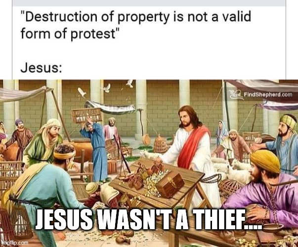 JESUS WASN'T A THIEF.... | image tagged in jesus,jesus christ | made w/ Imgflip meme maker