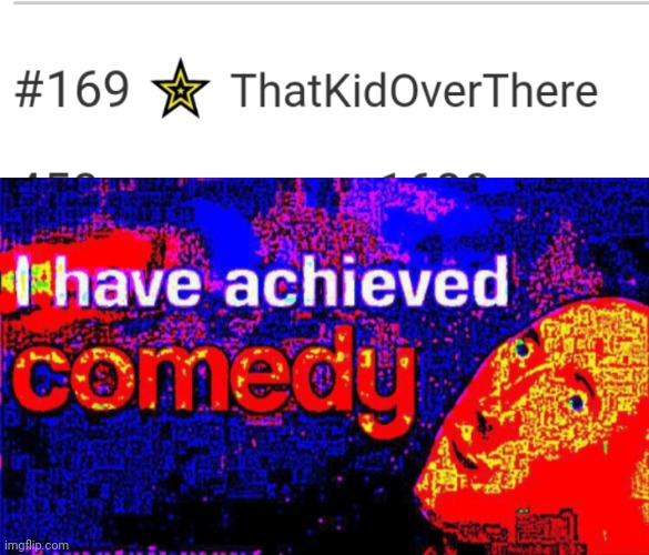 Today has been good | image tagged in i have achieved comedy,69 | made w/ Imgflip meme maker