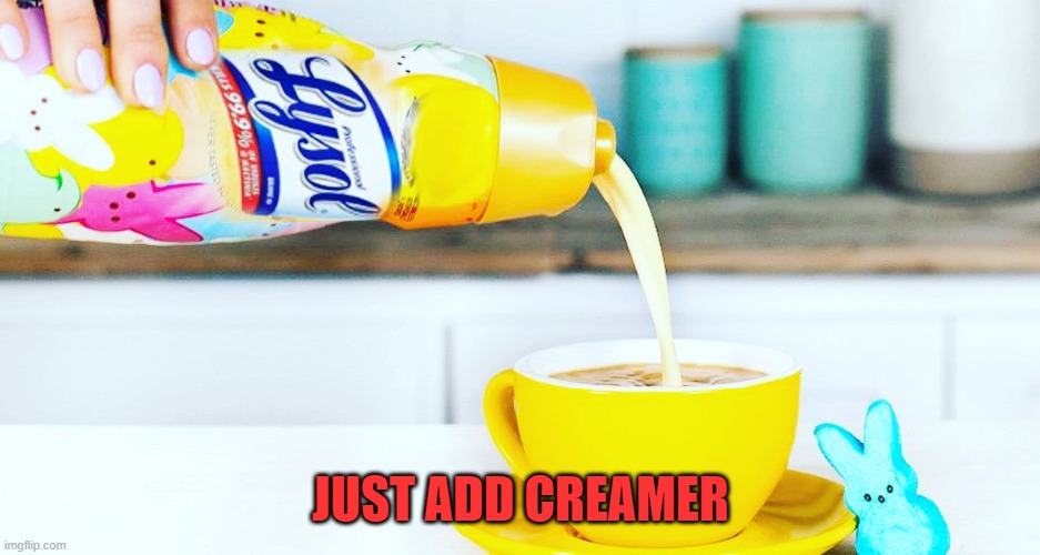 Lysol Creamer | JUST ADD CREAMER | image tagged in lysol creamer | made w/ Imgflip meme maker
