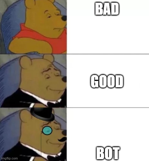 Fancy pooh | BAD; GOOD; BOT | image tagged in fancy pooh | made w/ Imgflip meme maker