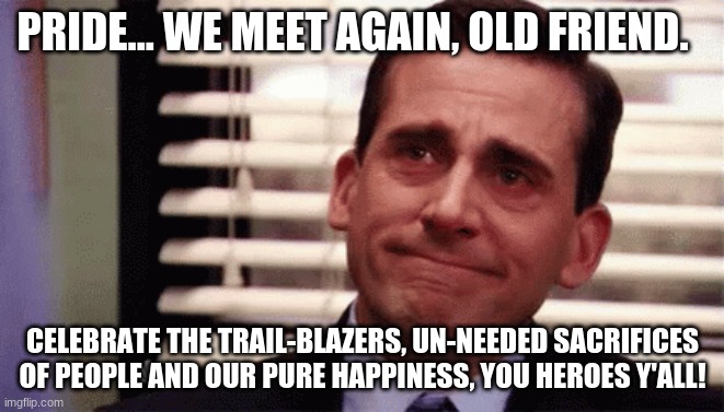 We are heroes | PRIDE... WE MEET AGAIN, OLD FRIEND. CELEBRATE THE TRAIL-BLAZERS, UN-NEEDED SACRIFICES OF PEOPLE AND OUR PURE HAPPINESS, YOU HEROES Y'ALL! | image tagged in pride,gay marriage,equality | made w/ Imgflip meme maker