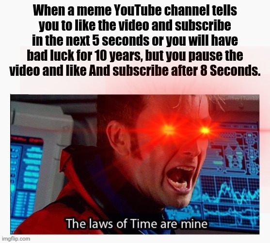 The laws of time are mine | image tagged in lol,memes,lolz | made w/ Imgflip meme maker