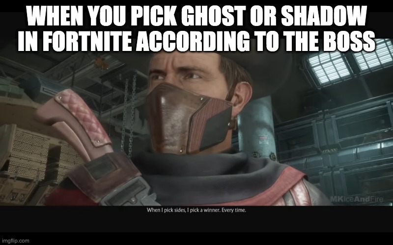 WHEN YOU PICK GHOST OR SHADOW IN FORTNITE ACCORDING TO THE BOSS | made w/ Imgflip meme maker