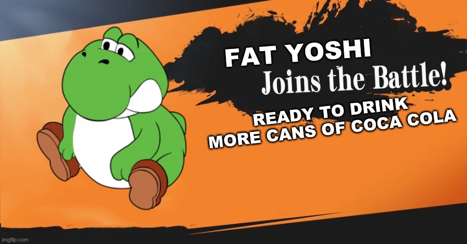 Smash Bros. | FAT YOSHI; READY TO DRINK MORE CANS OF COCA COLA | image tagged in smash bros | made w/ Imgflip meme maker