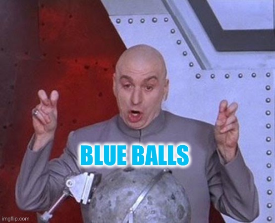 Dr Evil Laser Meme | BLUE BALLS | image tagged in memes,dr evil laser | made w/ Imgflip meme maker