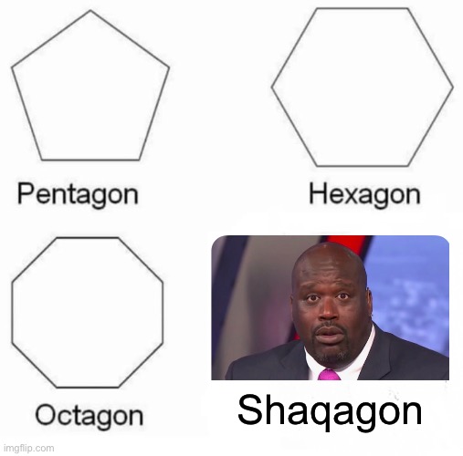 Pentagon Hexagon Octagon | Shaqagon | image tagged in memes,pentagon hexagon octagon | made w/ Imgflip meme maker