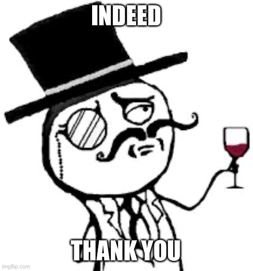 (original) Indeed | INDEED THANK YOU | image tagged in original indeed | made w/ Imgflip meme maker
