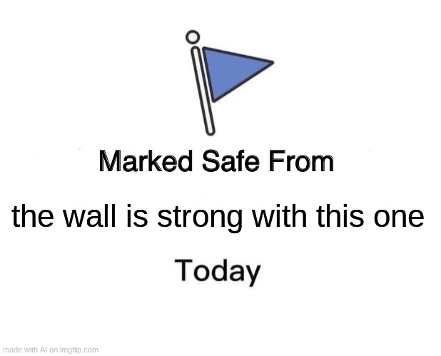 ai what are u talking about? | the wall is strong with this one | image tagged in memes,marked safe from,made from pure ai | made w/ Imgflip meme maker