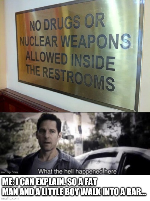 Credit to the user who created the top image is credited in the comments | ME: I CAN EXPLAIN. SO A FAT MAN AND A LITTLE BOY WALK INTO A BAR... | made w/ Imgflip meme maker