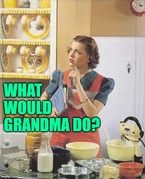 WWGD? | WHAT
WOULD
GRANDMA DO? | image tagged in vintage kitchen query,grandma,housewife,so true,funny memes,life lessons | made w/ Imgflip meme maker