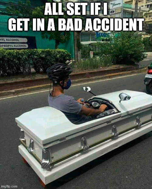 ALL SET IF I GET IN A BAD ACCIDENT | made w/ Imgflip meme maker