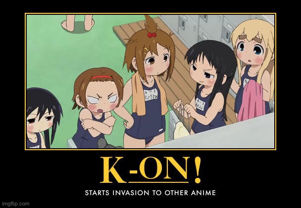 Invading other anime is not okie dokie | image tagged in k-on | made w/ Imgflip meme maker