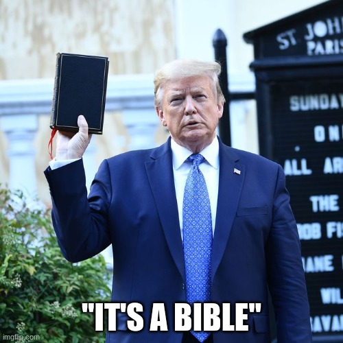 It's a bible | "IT'S A BIBLE" | image tagged in trump bible | made w/ Imgflip meme maker