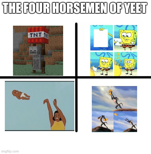 Blank Starter Pack | THE FOUR HORSEMEN OF YEET | image tagged in memes,blank starter pack,yeet,funny | made w/ Imgflip meme maker